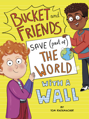 cover image of Bucket and Friends Save (Part of) the World with a Wall